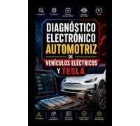 DIAGNÓSTICO ELECTRÓNICO AUTOMOTRIZ DE VEHÍCULOS ELÉCTRICOS Y TESLA: Guía Completa para Detectar Fallas, Interpretar Códigos OBD, Sensores, Módulos y Sistemas de Control