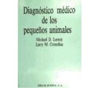 Diagnóstico Médico De Los Pequeños Animales - LORENZ, M. D., B.S., D.V.M. y CORNELIUS, L. M. D.M.V., Ph.D. Colegio de Medicina Veterinaria The Unirversity of Georgia Athens, Georgia. Lorenz, M D , B S
