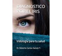 DIAGNOSTICO POR EL IRIS: Iridologia para tu salud