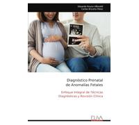 Diagnóstico Prenatal de Anomalías Fetales: Enfoque Integral de Técnicas Diagnósticas y Revisión Clínica