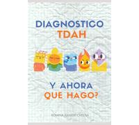 DIAGNÓSTICO TDAH, ¿Y AHORA QUÉ HAGO?: La guía práctica para madres que viven el TDAH desde la trinchera diaria.