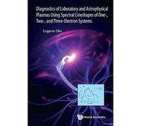 Diagnostics of Laboratory and Astrophysical Plasmas Using Spectral Lineshapes of One-, Two-, and Three-Electron Systems - [Livre en VO] Oks Eugene (Auteur)