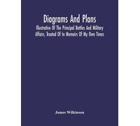 Diagrams And Plans, Illustrative Of The Principal Battles And Military Affairs, Treated Of In Memoirs Of My Own Times