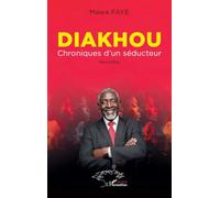 Diakhou Chroniques d'un séducteur - Nouvelles - Mawa Faye - L'harmattan - broché - Nouvelles
