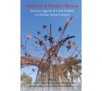 Diakonia and Modern Slavery: Sources, Legacies and Lived Realities in Christian Social Practices