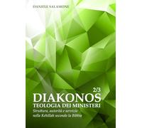 DIAKONOS. Teologia dei Ministeri 2/3: Struttura, autorità e servizio nella Kehillah secondo la Bibbia