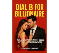 Dial B for Billionaire: He Had Everything Money Could Buy Except Her Forgiveness