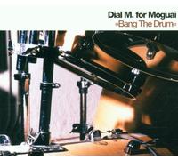Dial M for Moguai - Bang The Drum [Import]