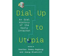 Dial Up to Utopia: An Oral History of the Early Internet
