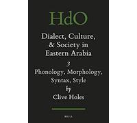 Dialect, Culture, And Society In Eastern Arabia, Volume Iii: Phonology, Morphology, Syntax, Style