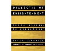 Dialectic of Enlightenment: Critical Theory and the Messianic Light