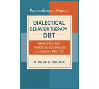 Dialectical Behavior Therapy. DBT: Principles and Practical Techniques for Clinical Practice