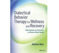 Dialectical Behavior Therapy for Wellness and Recovery by Bein & Andrew California State University & Sacramento & CA Bein Andrew California State University Sacramento CA (Auteur)