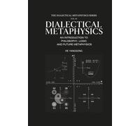 DIALECTICAL METAPHYSICS SERIES (Vol.1): An Introduction to Philosophy, Logic and Future Metaphysics
