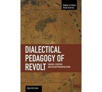 Dialectical Pedagogy of Revolt, A: Gramsci, Vygotsky, and the Egyptian Revolution : Studies in Critical Social Sciences, Volume 73 - [Version Originale] Inconnu (Auteur)