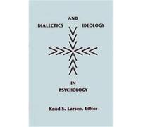 Dialectics and Ideology in Psychology, Publications for the Advancement of Theory and History in Psychology, Vol. 4