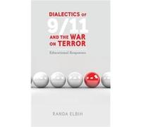 Dialectics of 911 and the War on Terror by Randa Elbih Randa Elbih (Auteur)