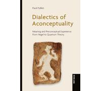 Dialectics of Aconceptuality: Meaning and Preconceptual Experience from Hegel to Quantum Theory