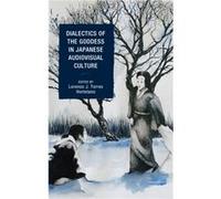 Dialectics of the Goddess in Japanese Audiovisual Culture Dialectics of the Goddess in Japanese Audiovisual Culture (Auteur)