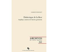 Dialectique de la fleur Laurent Fourcaut (Auteur), Patrick Marot (Collection dirigée par), Philippe Antoine (Collection dirigée par), Christian Chelebourg (Collection dirigée par), Julien Roumette (Co