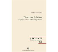 Dialectique de la fleur - Laurent Fourcaut - Classiques Garnier - broché - Essai