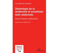 Dialectique de la modernité et socialisme indo-américain Essais d'histoire intellectuelle - Luis Martínez Andrade - L'harmattan - broché - Essai