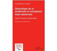 Dialectique de la modernité et socialisme indo-américain Luis Martínez Andrade (Auteur), Michael Löwy (Contributions)