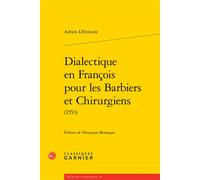 Dialectique en François pour les Barbiers et Chirurgiens - Adrien L'Alemant - Classiques Garnier - broché - Essai