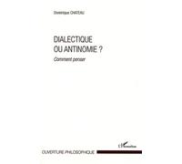 Dialectique ou antinomie ?: Comment penser ?