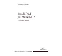 Dialectique ou antinomie ?: Comment penser ?