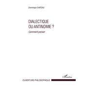 Dominique Chateau – Dialectique ou antinomie ? – Comment penser ? – Broché