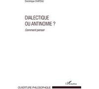 Dominique Chateau – Dialectique ou antinomie ? – Comment penser ? – Broché