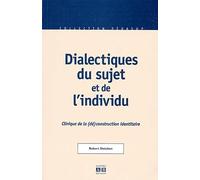 Dialectiques du sujet et de l'individu. Clinique de la (dé)construction identitaire