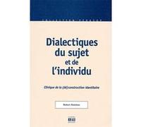 Dialectiques du sujet et de l'individu. Clinique de la (dé)construction identitaire