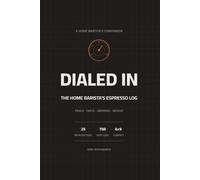 Dialed In: The Home Barista's Espresso Log