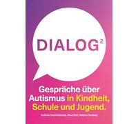 Dialog 2. Gespräche über Autismus in Kindheit, Schule und Jugend.: Verstehen Fördern Begleiten im autistischen Alltag