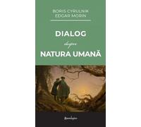 Dialog despre natura umana - Boris Cyrulnik, Edgar Morin