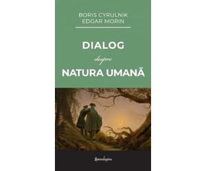 Dialog despre natura umana - Boris Cyrulnik, Edgar Morin