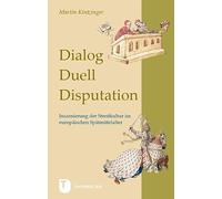Dialog, Duell, Disputation: Inszenierung der Streitkultur im europäischen Spätmittelalter