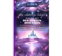 Dialog mit der Siebten Dimension: Die vollständige Trilogie
