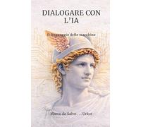 DIALOGARE CON L’IA: Il linguaggio delle macchine