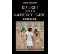 Dialoghi con un sacerdote egizio. L'iniziazione