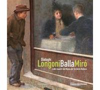 Dialoghi. Longoni, Balla, Miró e altri maestri dal Museo del Territorio Biellese. Ediz. a colori