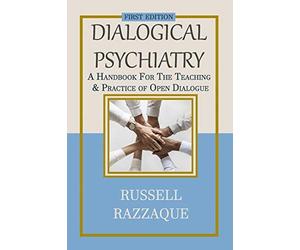 Dialogical Psychiatry: A Handbook For The Teaching And Practice Of Open Dialogue