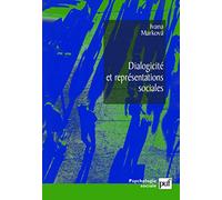 Dialogicité et représentations sociales: La dynamique de l'esprit. Traduit de l'anglais par Sylvine Muller