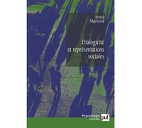 Dialogicité et représentations sociales La dynamique de l'esprit. Traduit de l'anglais par Sylvine Muller - Ivana Markova - Puf - broché - Etude