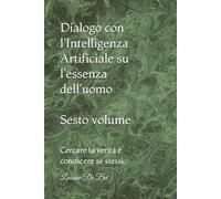 DIALOGO CON L'IA SU L'ESSENZA DELL'UOMO: LA RICERCA DELLA VERITA' E' LA CONOSCENZA DI SE' STESSI.