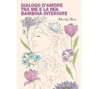 Dialogo D'Amore Tra Me e La Mia Bambina Interiore