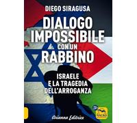 Dialogo impossibile con un rabbino. Israele e la tragedia dell'arroganza