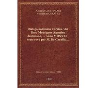 Dialogo nominato Corsica / del Rmo Monsignor Agustino Justiniano, … Anno MDXXXI ; texte revu par M.
